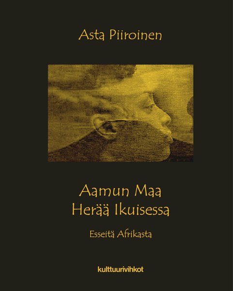 Product image of  Asta Piiroinen: Aamun maa herää ikuisessa – esseitä Afrikasta