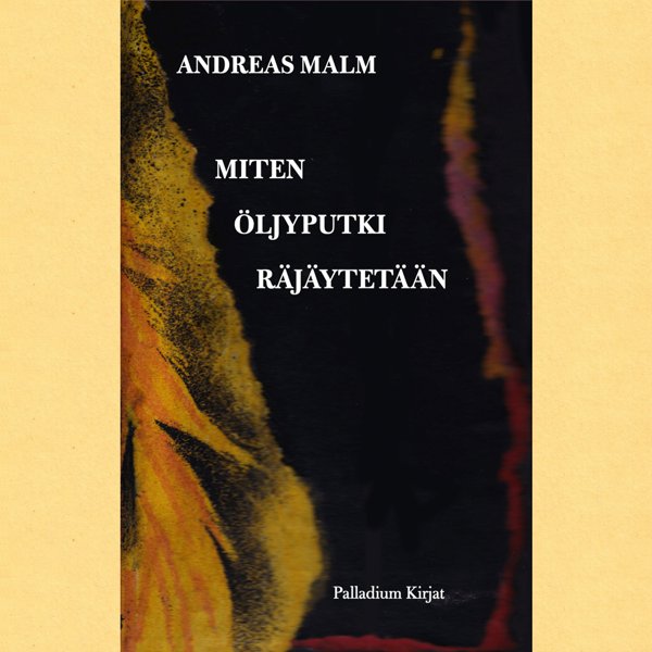 Product image of  Andreas Malm: Miten öljyputki räjäytetään