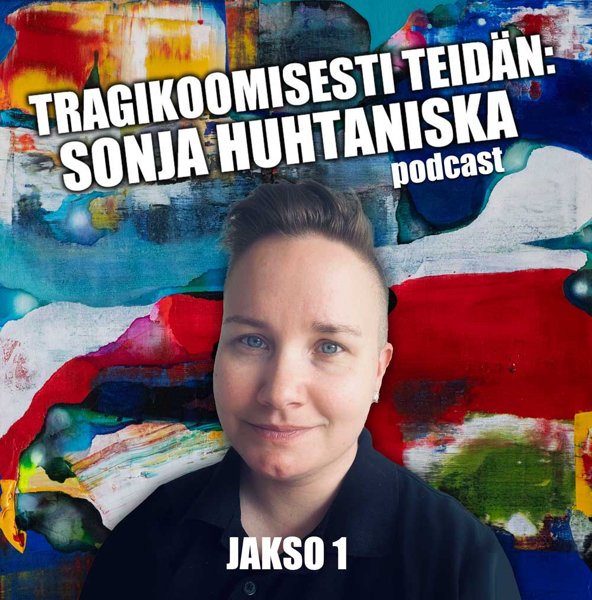 Product image of  Podcast: Tragikoomisesti teidän, Sonja Huhtaniska (OSA 1)