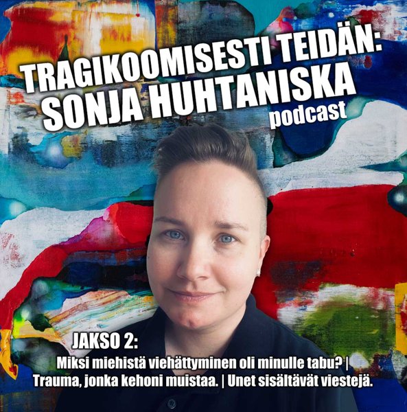 Product image of  Podcast: Tragikoomisesti teidän, Sonja Huhtaniska (OSA 2)