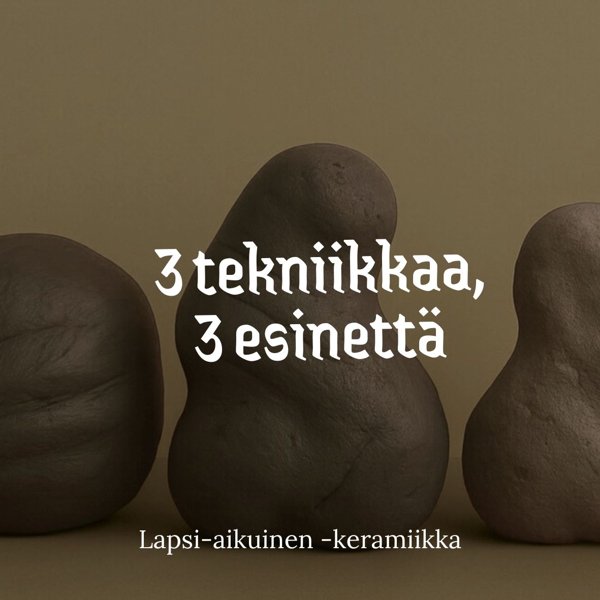 Product image of  Lapsi-aikuinen -keramiikka: 3 esinettä, 3 tekniikkaa