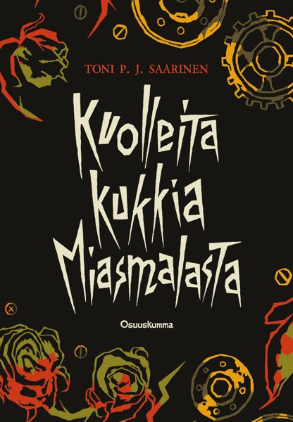 Product image of  Toni P. J. Saarinen: Kuolleita kukkia Miasmalasta