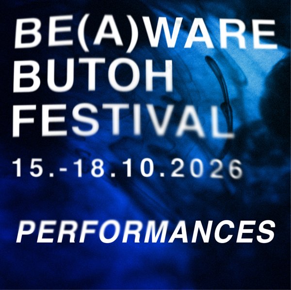 Product image of  Ticket BE(A)WARE BUTOH FESTIVAL Performances Sun 18.10.
